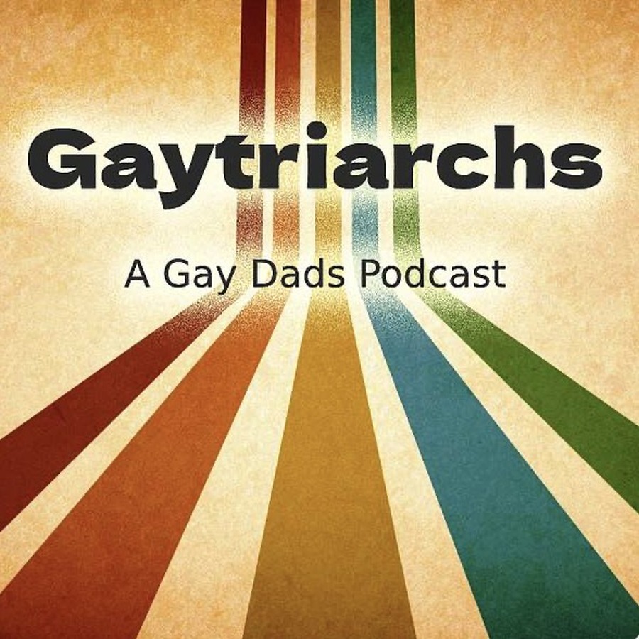 Gaytriarchs: A Gay Dads Podcast official cover